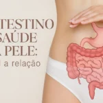 Intestino e saúde da pele: qual a relação?